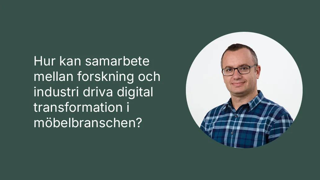 Hur kan samarbete mellan forskning och industri driva digital transformation i möbelbranschen?