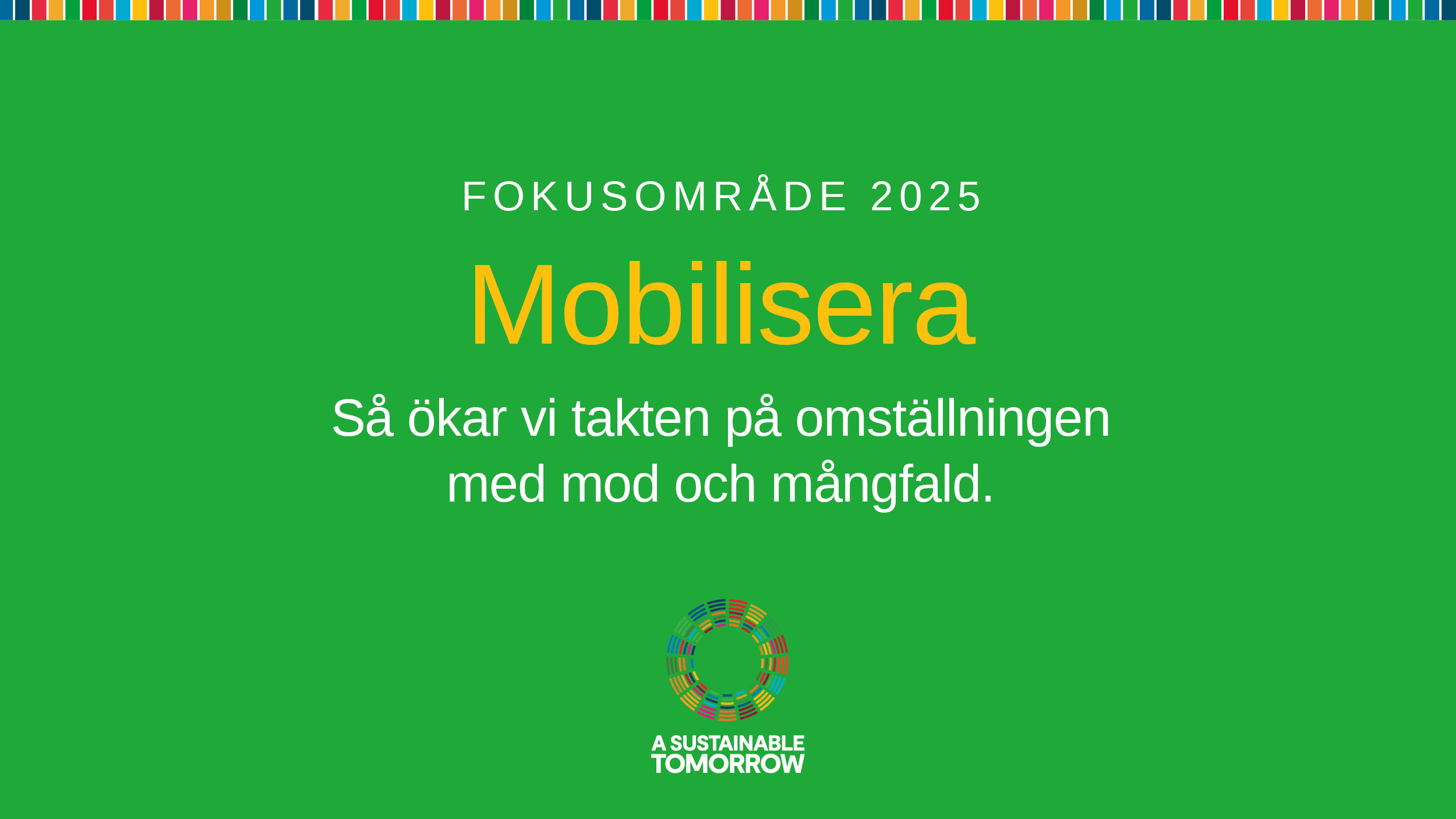 Flerfärgad bild med texten: Fokusområde 2025 Mobilisera med mod och mångfald. A sustainable Tomorrow.