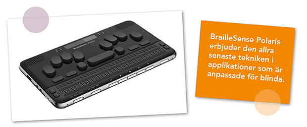 Bild på BrailleSense Polaris och texten "BrailleSense Polaris erbjuder den allra senaste tekniken i applikationer som är anpassade för blinda".