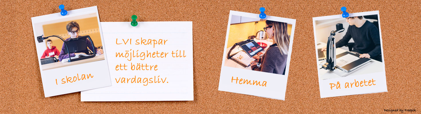 Synhjälpmedel för olika behov. LVI har produkter som underlättar vardagen i skolan, hemma eller på arbetet. 